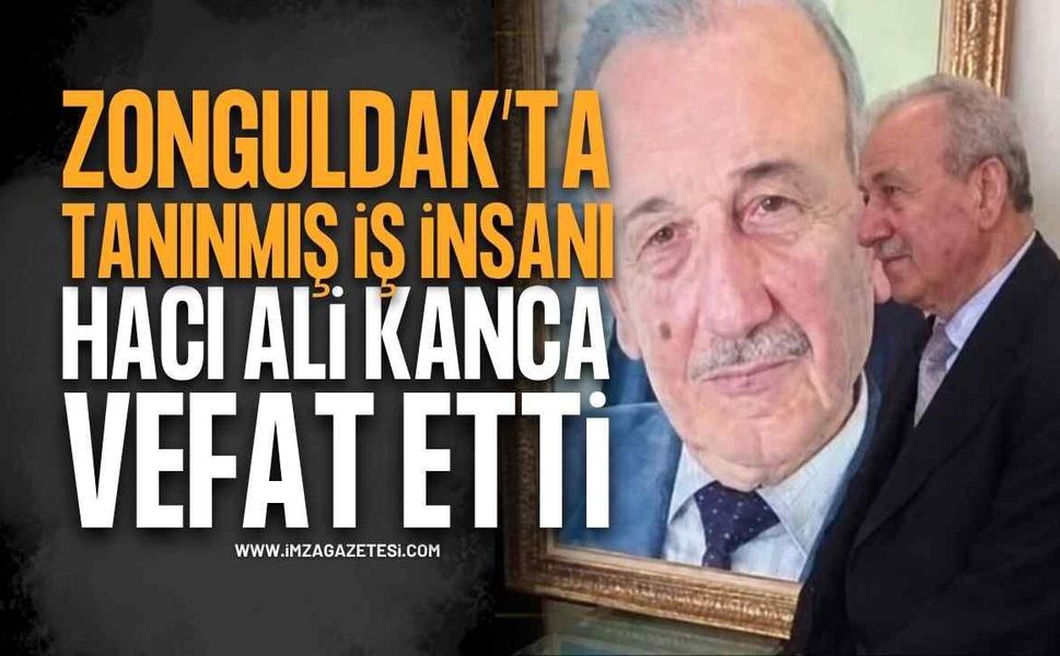 Tanınmış İş İnsanı Hacı Ali Kanca Hayatını Kaybetti!