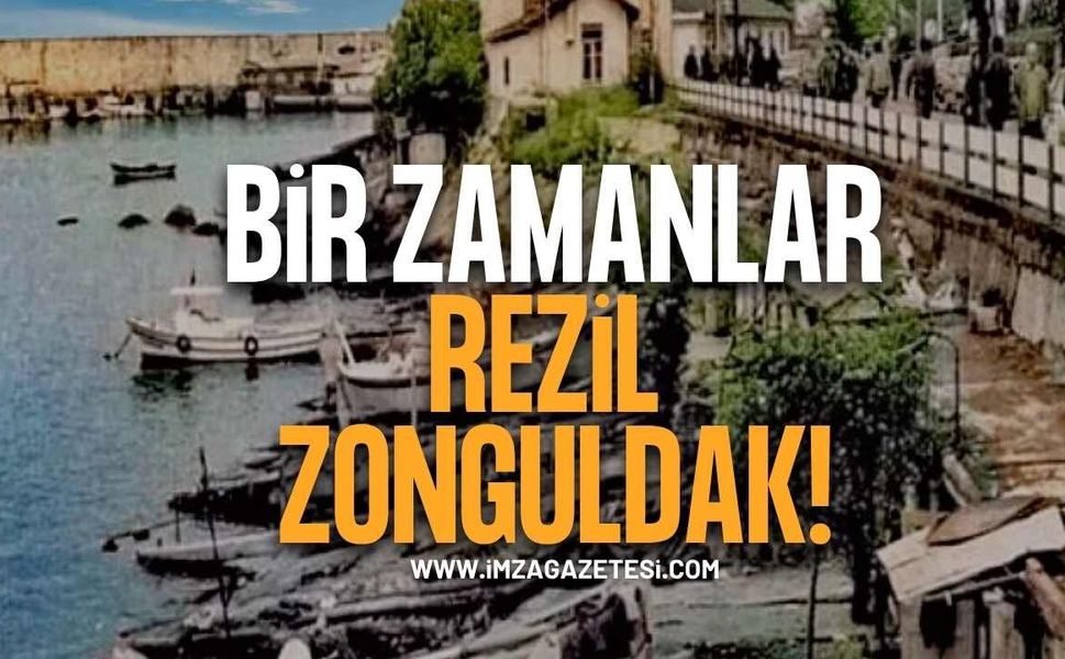 Bir zamanlar REZİL Zonguldak!