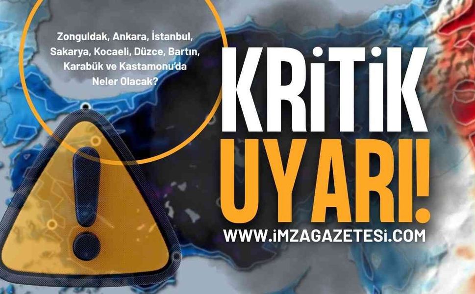 Zonguldak, Ankara, İstanbul, Sakarya, Kocaeli, Düzce, Bartın, Karabük ve Kastamonu İçin Kritik Uyarı