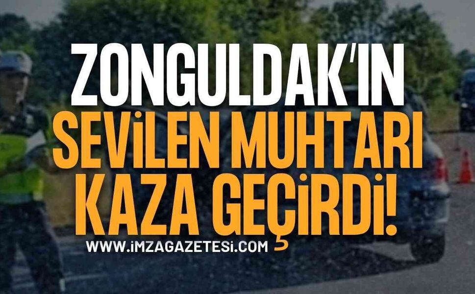 Zonguldak Çaycuma'nın Sevilen Muhtarı Trafik Kazası Geçirdi