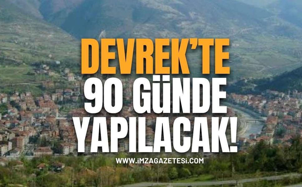 Devrek’te 90 Günde Yapılacak!