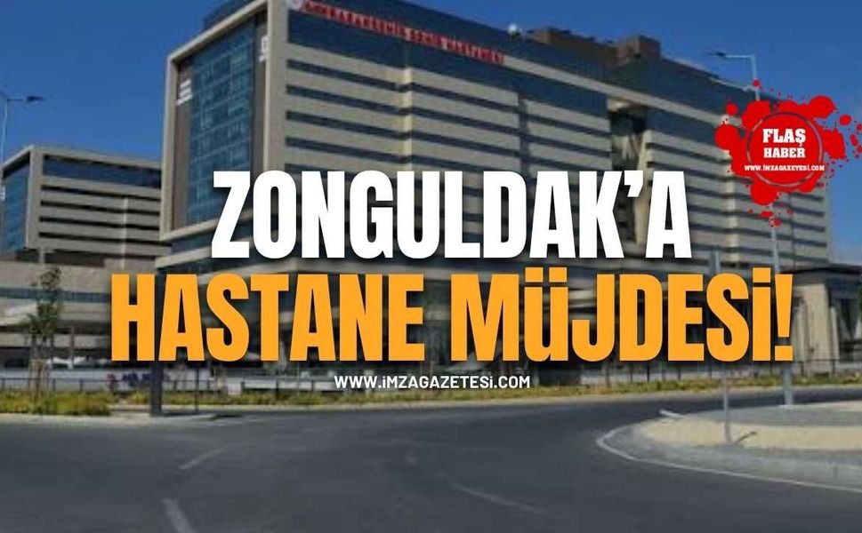 Zonguldak'a Hastane Müjdesi!