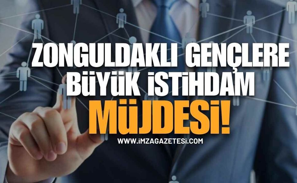 Zonguldaklı Gençlere Büyük İstihdam Müjdesi!