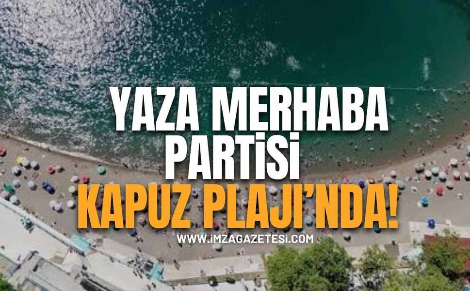 Yaza Merhaba Partisi Kapuz Plajı'nda