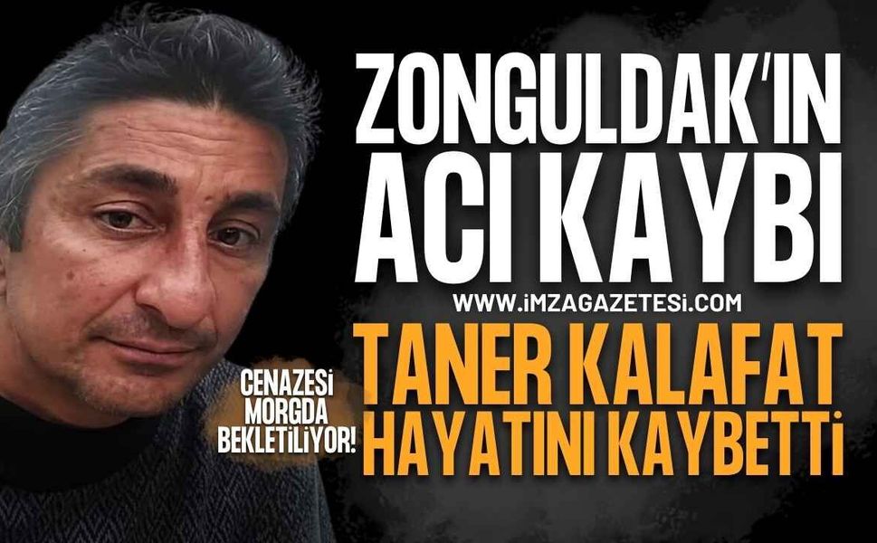 Zonguldak'ın Acı Kaybı: Taner Kalafat Vefat Etti, Cenazesi Morgda Kaldı!