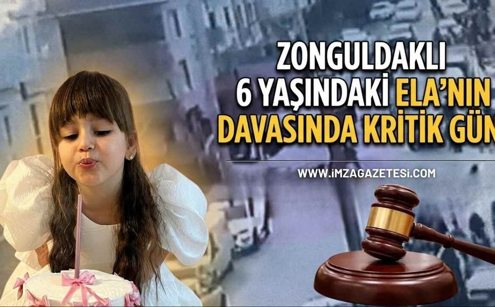 Zonguldaklı 6 Yaşındaki Ela’nın Davasında Kritik Gün!