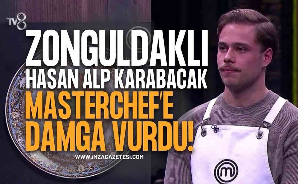 Zonguldaklı Hasan Alp Karabacak MasterChef Yarışmasına Damga Vurdu