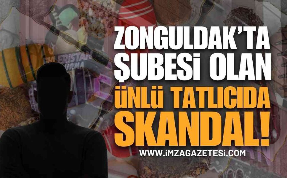 Zonguldak'ta da Şubesi Olan Ünlü Tatlıcıda Skandal İddialar!
