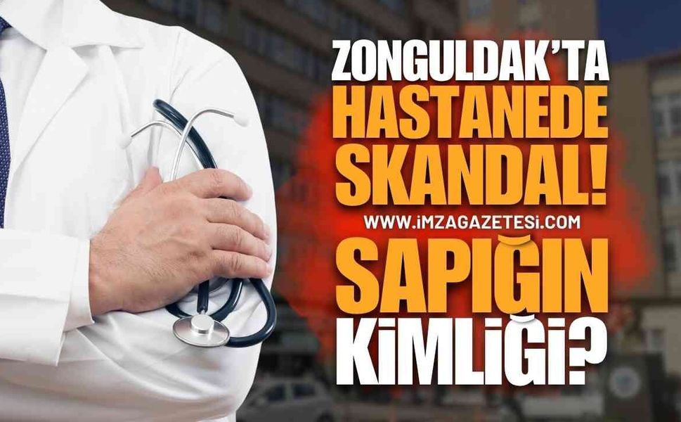 Zonguldak'ta Hastanede Skandalında Sarkıntılık Yapan Kim?