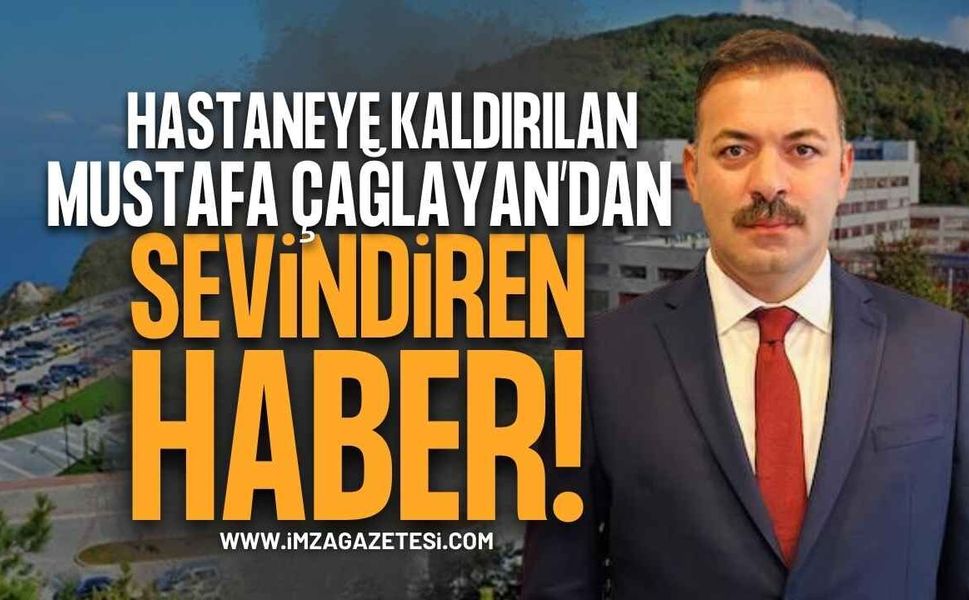 AK Parti Zonguldak İl Başkanı Mustafa Çağlayan'dan Sevindiren Haber: Yarın Taburcu Olması Bekleniyor!