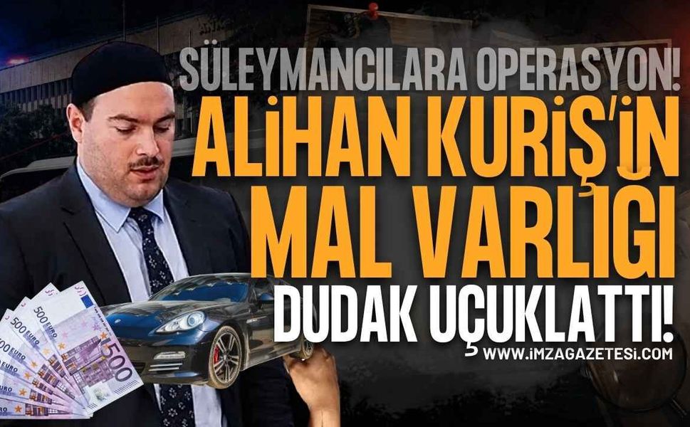 Alihan Kuriş Soruşturmasında MASAK Raporu: Mal Varlığı Dudak Uçuklattı