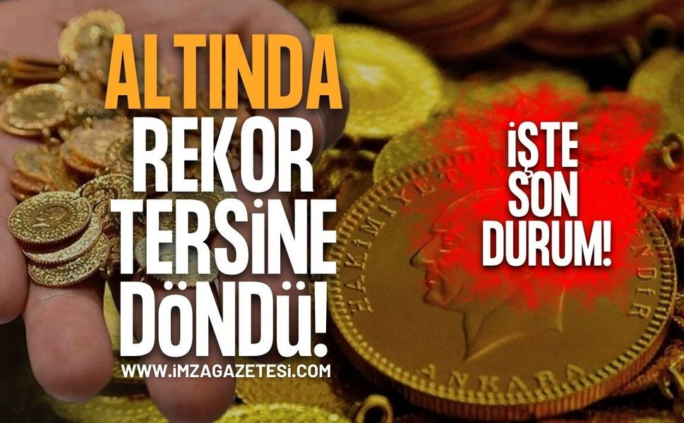 Altında Rekor Rüzgarı Tersine Döndü! İşte Son Durum!