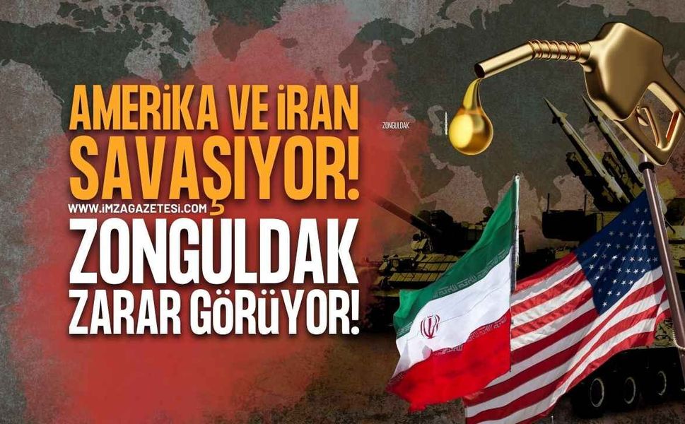 Amerika ve İran Savaşında Zonguldak Zarar Görüyor!
