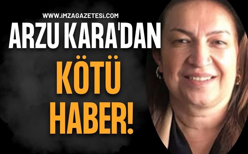 Arzu Kara'dan Kötü Haber!