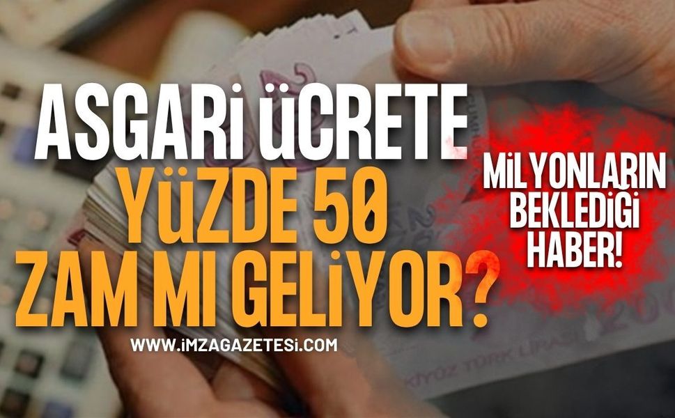 Milyonların beklediği haber! Asgari Ücrette Yüzde 50 Zam Mı Geliyor?