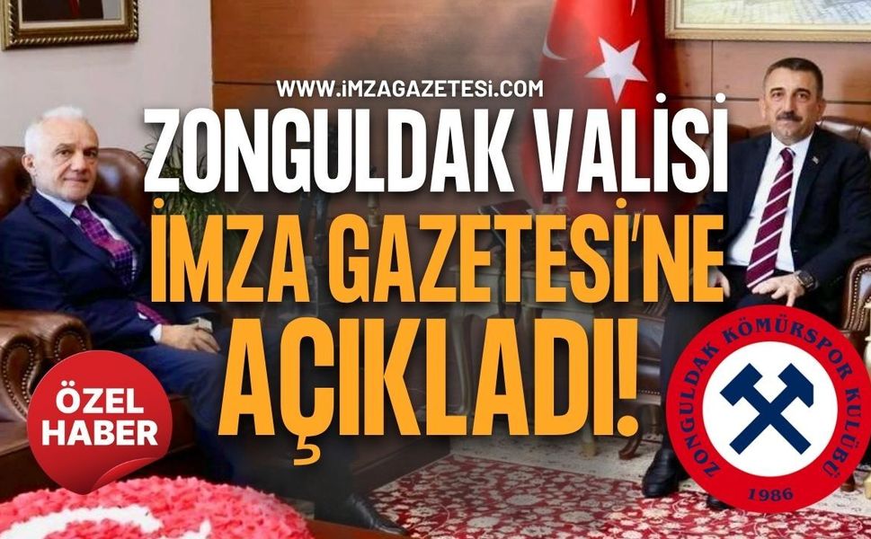 Zonguldak Valisi İmza Gazetesi’ne Açıkladı!