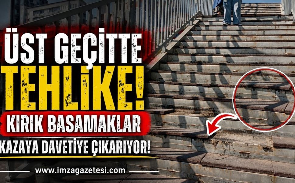 Üst Geçitte Tehlike! Kırık Basamaklar Kazaya Davetiye Çıkarıyor!