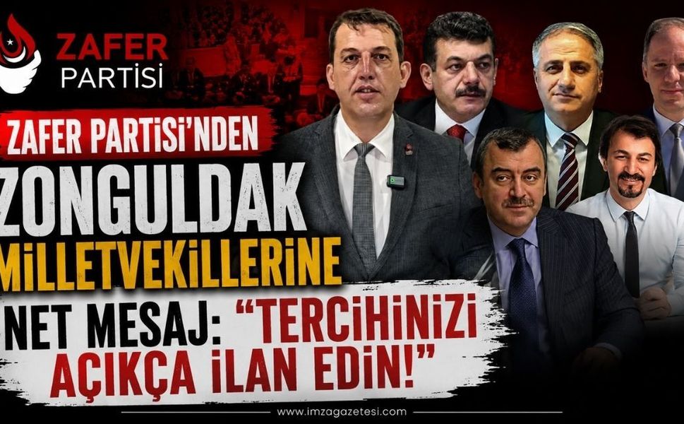 Zafer Partisi'nden Zonguldak Milletvekillerine Net Mesaj: "Tercihinizi Açıkça İlan Edin"