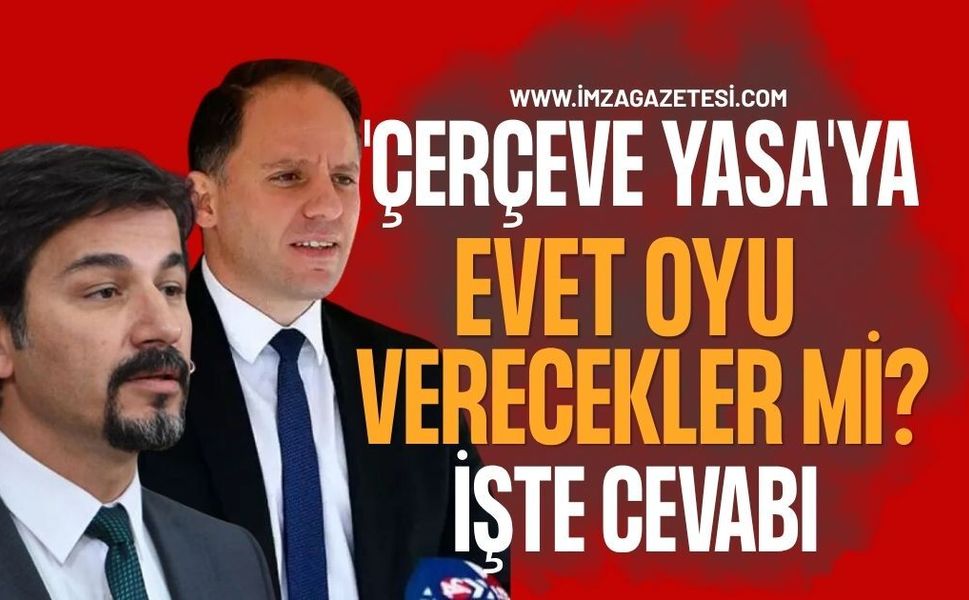 Zonguldak Milletvekilleri Yavuzyılmaz ve Ertuğrul 'Çerçeve Yasa'ya Evet Oyu Verecek Mi? İşte Cevabı...