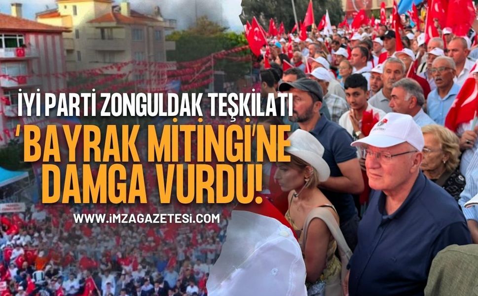 İYİ PARTİ ZONGULDAK TEŞKİLATI BALIKESİR’DEKİ ‘BAYRAK MİTİNGİ’NE DAMGA VURDU