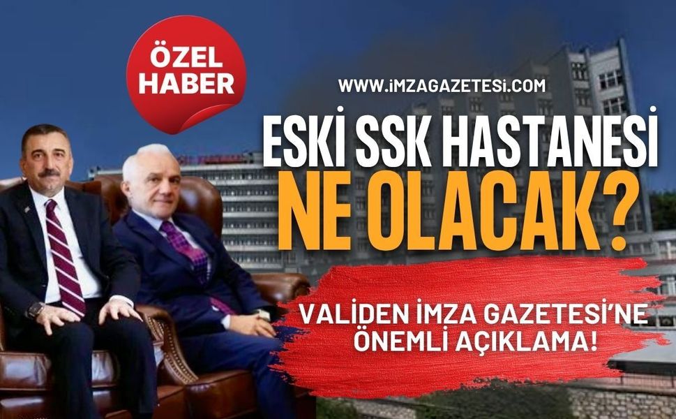 Validen İmza Gazetesi’ne Önemli Açıklama! Eski SSK Hastanesi Ne Olacak?
