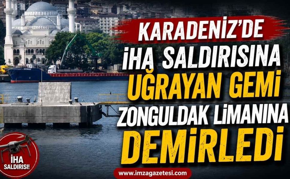Karadeniz’de İHA Saldırısına Uğrayan Gemi Zonguldak Limanına Demirledi