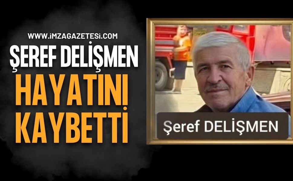 Şeref Delişmen Hayatını Kaybetti