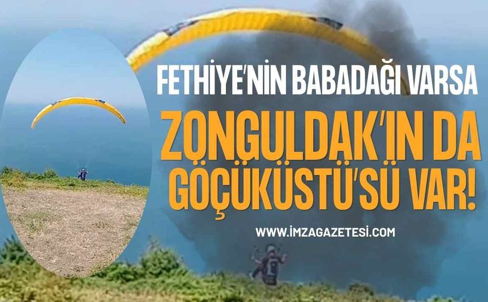 Fethiye’nin Babadağ’ı Varsa Zonguldak’ın Da Göçüküstü’sü Var
