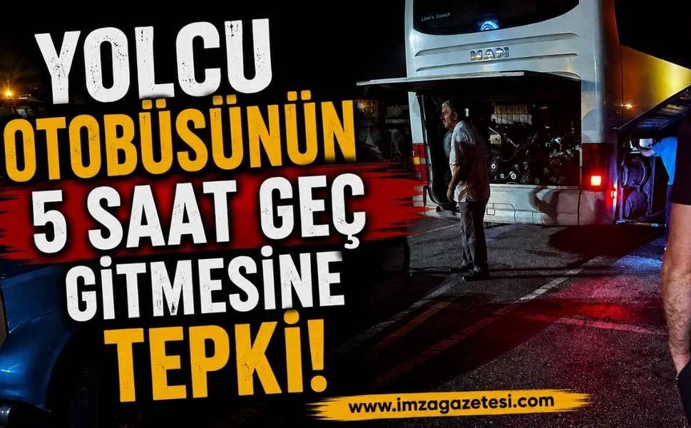 Yolcu Otobüsünün 5 Saat Geç Gitmesine Tepki!