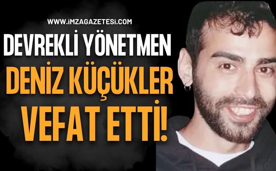 Devrekli Yönetmen Deniz Küçükler Vefat Etti!