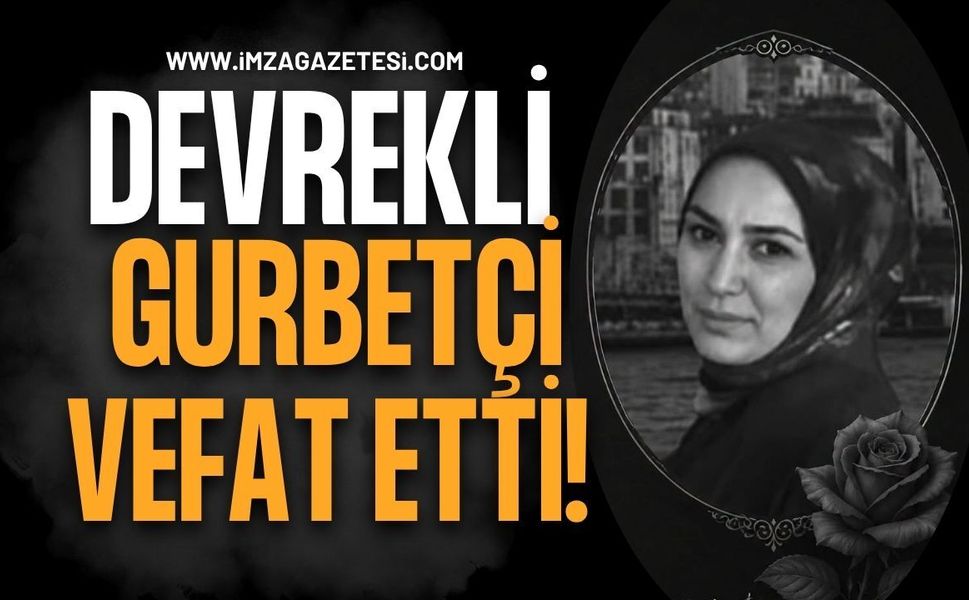 Devrekli Gurbetçi Yasemin Kodaman Hayatını Kaybetti!