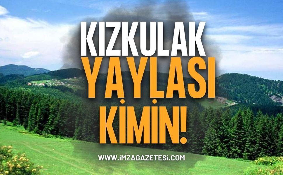 Kızkulak Yaylası Kimin? Sınır Çelişkisi ve İdari Karmaşa Tepki Çekiyor
