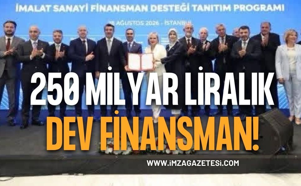 250 Milyar Liralık Dev Finansman!