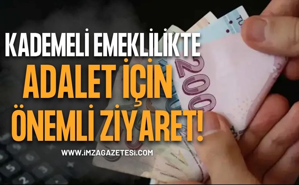 Kademeli Emeklilikte Adalet İçin Önemli Ziyaret