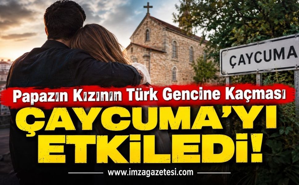 Papazın Kızının Türk Gencine Kaçması Çaycuma’yı Etkiledi!