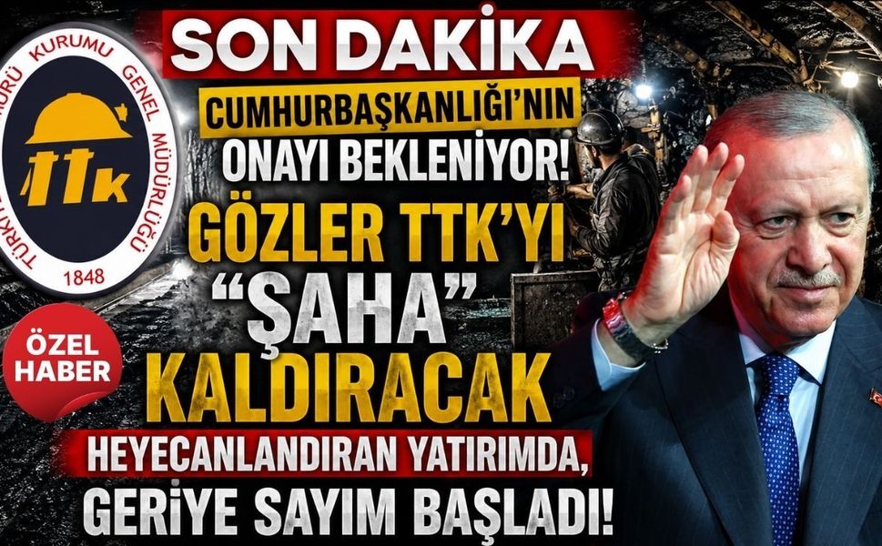 Cumhurbaşkanlığı’nın Onayı Bekleniyor! Gözler TTK’yı “Şaha” Kaldıracak Heyecanlandıran Yatırımda, Geriye Sayım Başladı!