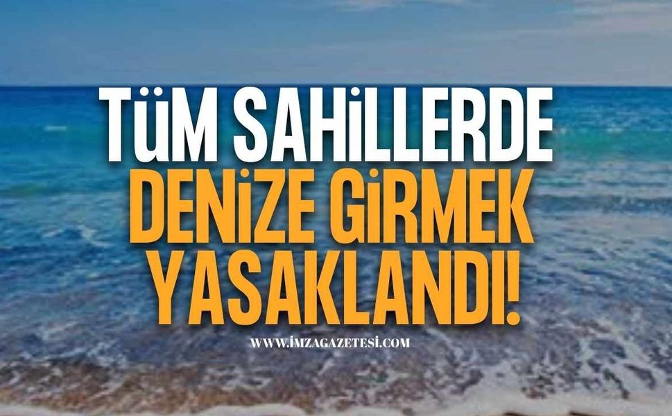 Tüm Sahillerde Denize Girmek Yasaklandı!