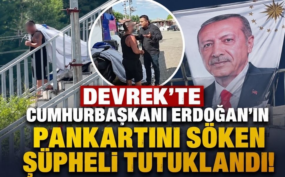 Devrek'te Cumhurbaşkanı Erdoğan'ın Pankartını Söken Şüpheli Tutuklandı!