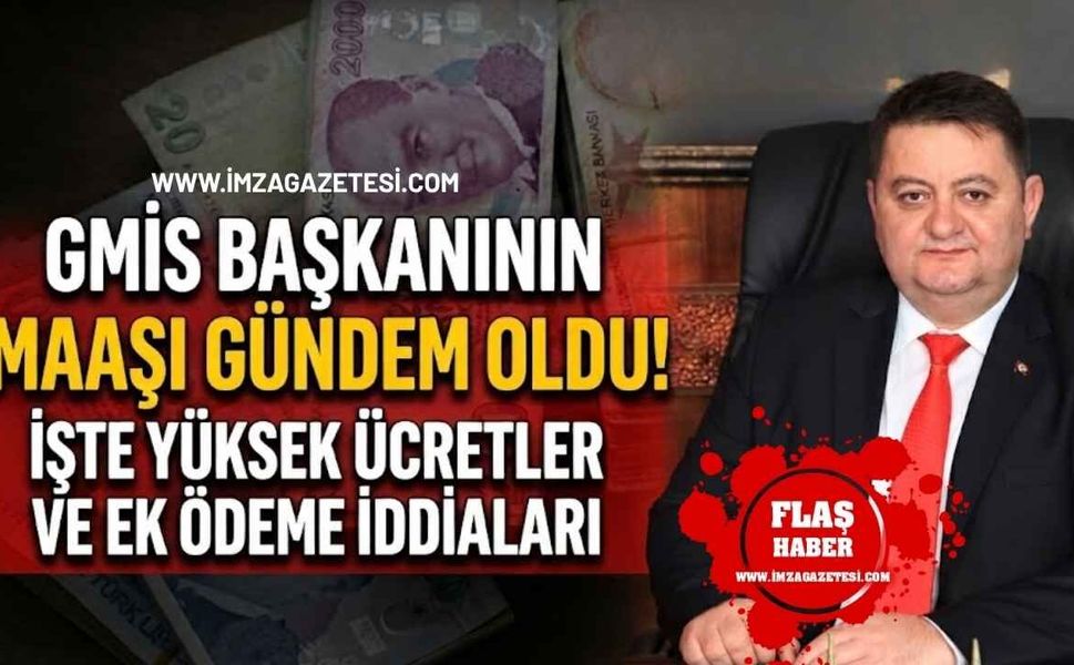 GMİS Başkanının Maaşı Gündem Oldu!