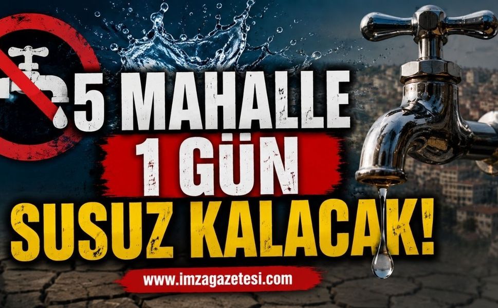 5 Mahalle 1 Gün Susuz Kalacak!