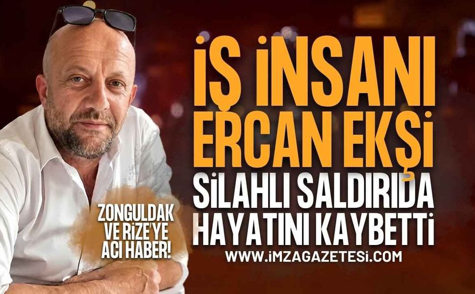 İş İnsanı Ercan Ekşi Silahlı Saldırıda Hayatını Kaybetti