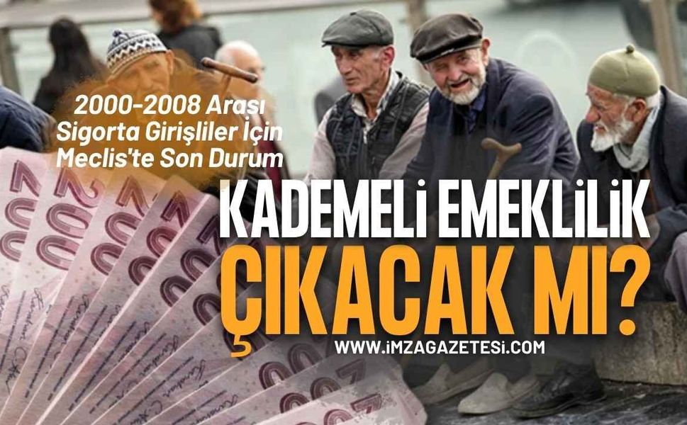 Kademeli Emeklilik Çıkacak Mı? 2000-2008 Arası Sigorta Girişliler İçin Meclis'te Son Durum (Ağustos 2026)