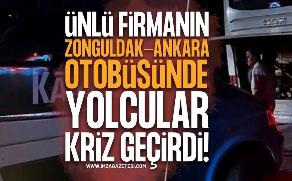 Kamil Koç Firmasının Zonguldak-Ankara Seferinde Yolcular Sinir Krizi Geçirdi!