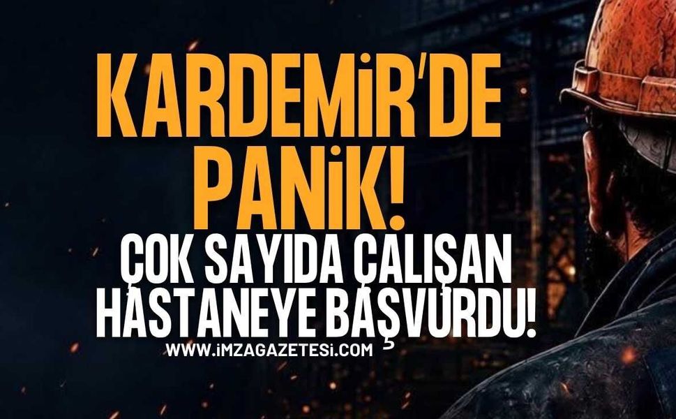 Kardemir'de Panik! Çok Sayıda Çalışan Hastaneye Başvurdu!