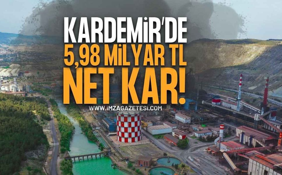 KARDEMİR’DEN İLK ALTI AYDA 5,98 MİLYAR TL NET KÂR