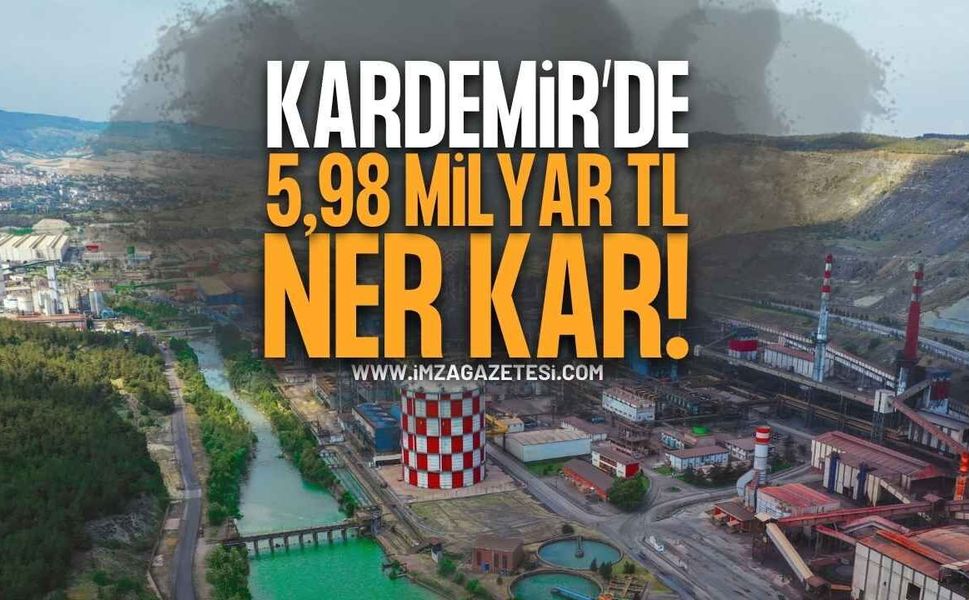 KARDEMİR’DEN İLK ALTI AYDA 5,98 MİLYAR TL NET KÂR
