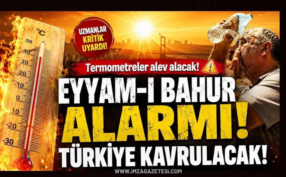 Eyyam-ı Bahur Alarmı! Türkiye Kavrulacak!