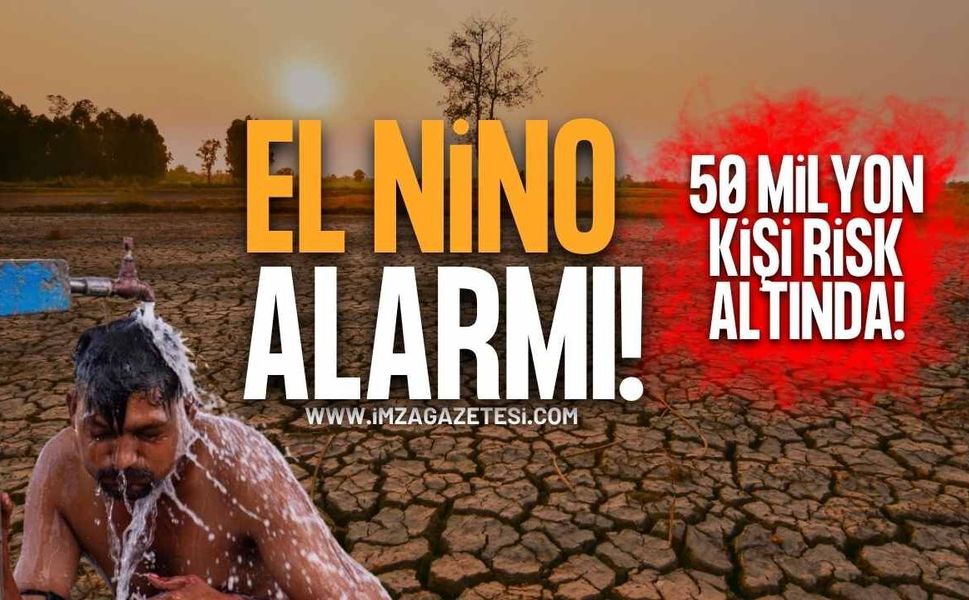 El Nino Alarmı! 50 Milyon Kişi Risk Altında!