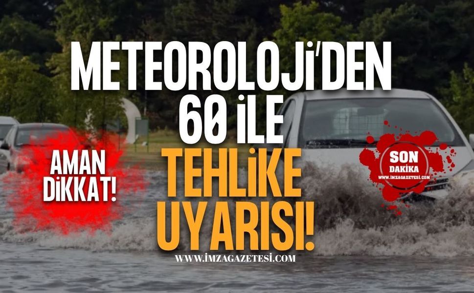 Meteoroloji'den 60 İle Tehlike Uyarısı!