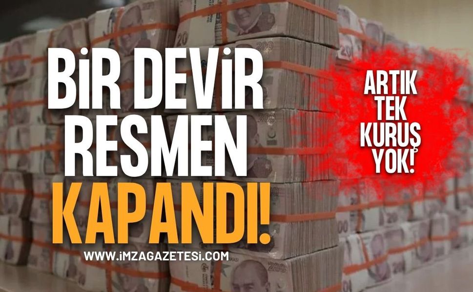 Bir Devir Resmen Kapandı! Artık Tek Kuruş Yok!
